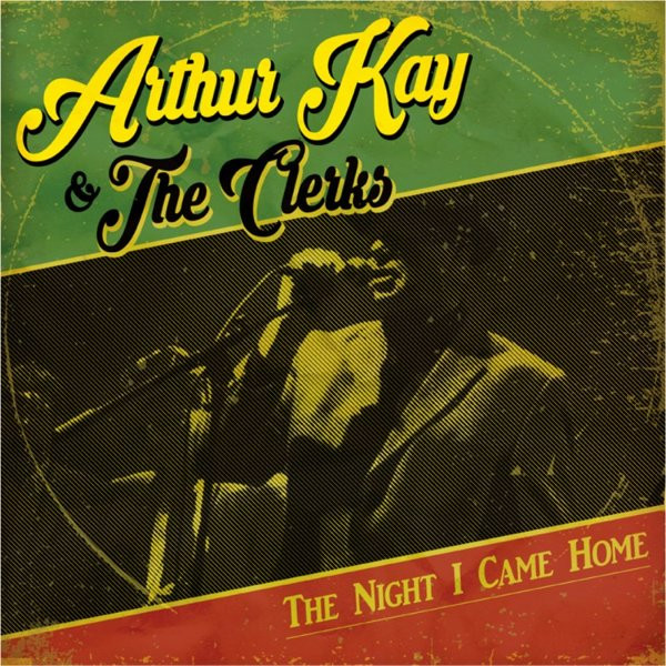 ARTHUR KAY & THE CLERKS — The Night I Came Home