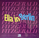 Fitzgerald Ella — Ella In Berlin