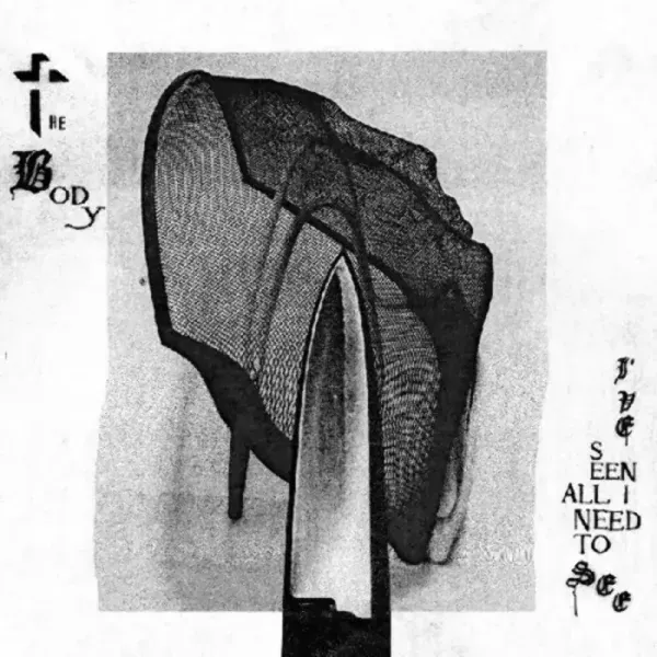 The Body — I've Seen All I Need To See (Релиз 2021) Sealed