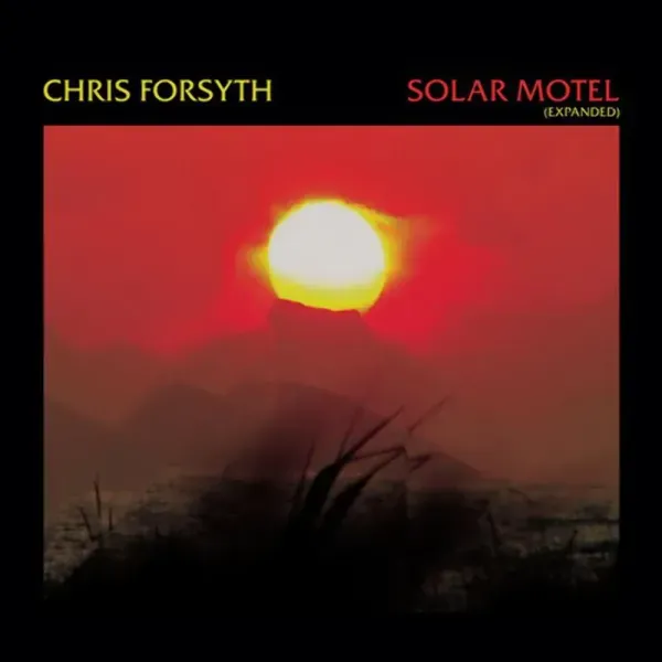 Chris Forsyth — Solar Motel (Expanded Version) 2024