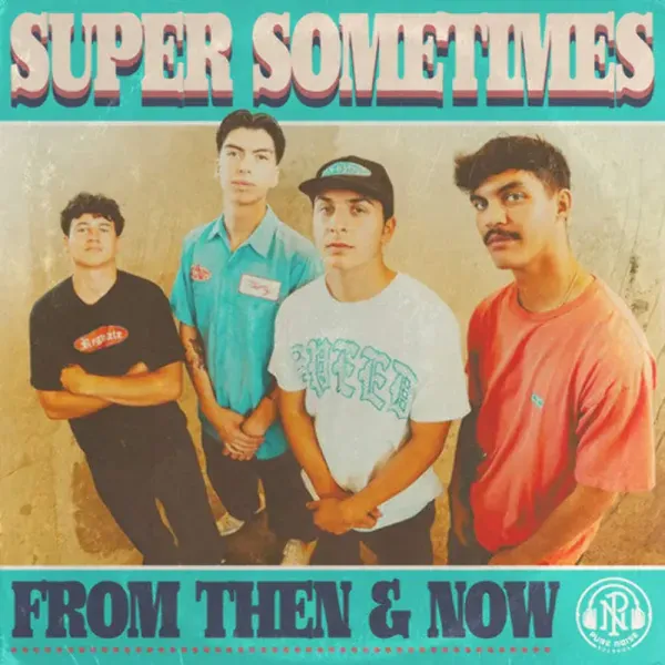 Super Sometimes — From Then & Now