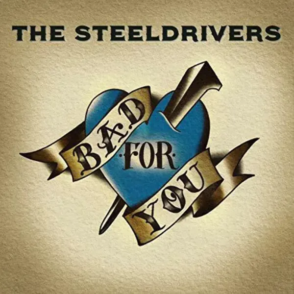 The Steeldrivers — Bad For You Sealed