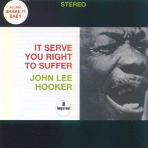 John Lee Hooker — It Serve You Right To Suffer
