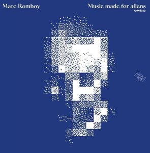 Marc Romboy — Music Made For Aliens (Remixes)
