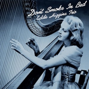 Eddie Higgins — Don't Smoke In Bed