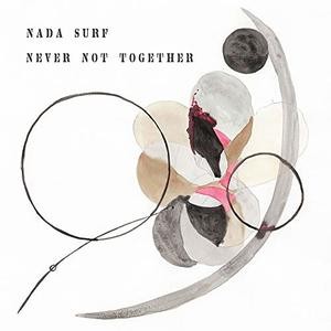 Nada Surf — Never Not Together