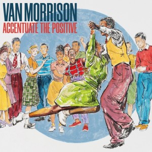 Van Morrison — Accentuate The Positive