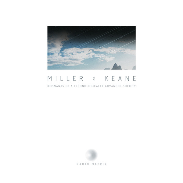 Miller & Keane — Remnants Of A Technologically Advanced Society