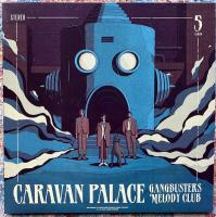 Caravan Palace — Gangbusters Melody Club