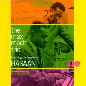 Max Roach — The Max Roach Trio Featuring The Legendary Hasaan