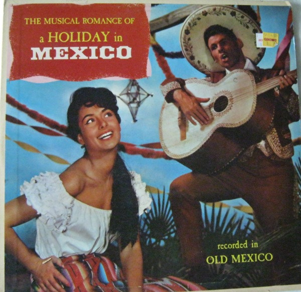 Los Marimbas Caliente . Mariachis Del Oro . Orquestra Symphonetta Del Mexico — The Gaiety And Romance Of A Holiday In Mexico