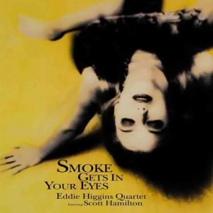 Eddie Higgins & Scott Hamilton — Smoke Gets In Your Eyes