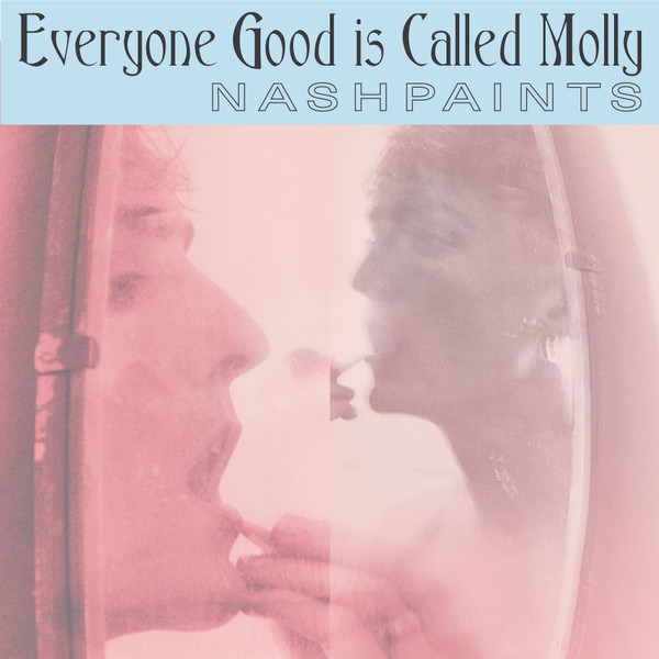 Nashpaints — Everyone Good Is Called Molly