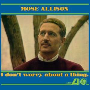 Mose Allison — I Don't Worry About A Thing