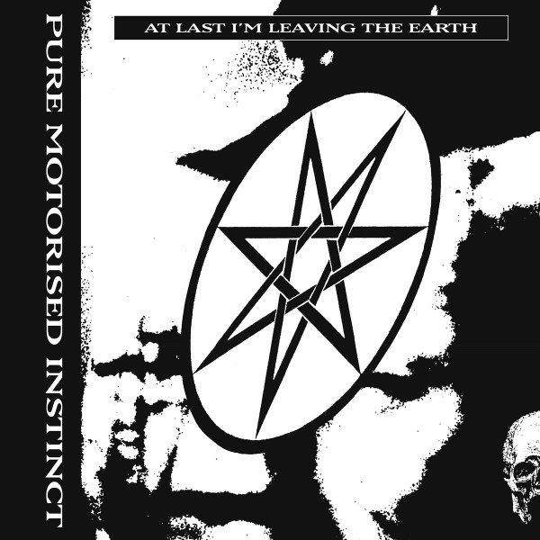 Pure Motorised Instinct — At Last I'm Leaving The Earth