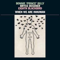 Billy and Dessner and Blackbird — When We Are Inhuman
