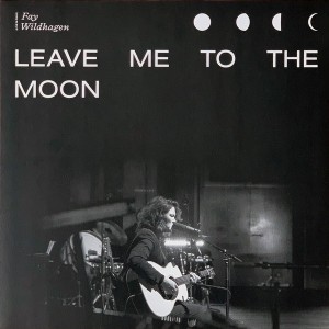 Fay Wildhagen — Leave Me To The Moon