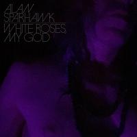 Alan Sparhawk — White Roses, My God
