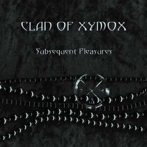 Clan Of Xymox — Subsequent Pleasures