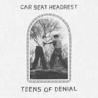 Car Seat Headrest — Teens Of Denial