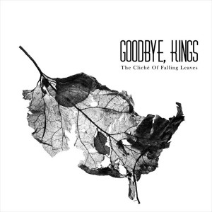 Kings Goodbye — The Cliche Of Falling Leaves
