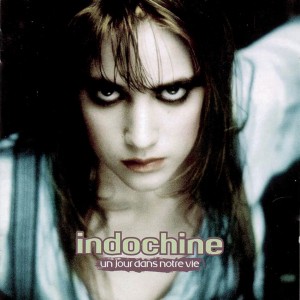 Indochine — Un Jour Dans Notre Vie