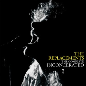 The Replacements — The Complete Inconcerated Live