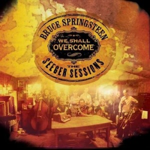 Bruce Springsteen — We Shall Overcome. The Seeger Sessions