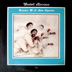 Wendell Harrison — Dreams Of A Love Supreme
