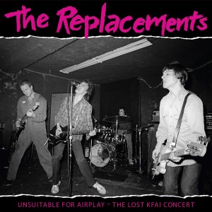 The Replacements — Unsuitable for Airplay: The Lost KFAI Concert