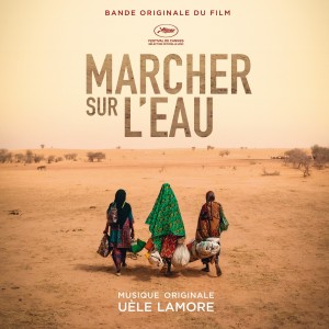 Uele Lamore — Marcher sur l'eau (Original Motion Picture Soundtrack)