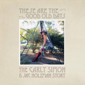 Carly Simon — These Are The Good Old Days: The Carly Simon & Jac Holzman Story Compilation