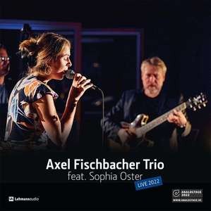 Axel Fischbacher — Axel Fischbacher Trio Feat. Sophia Oster