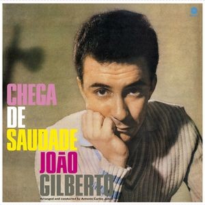 João Gilberto — Chega De Saudade (60Th Anniversary Edition)
