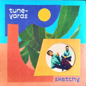 Tune-Yards — Sketchy