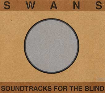 SWANS — SOUNDTRACKS FOR THE BLIND