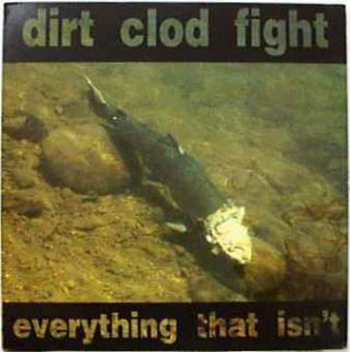 Dirt Clod Fight — Everything That Isn't