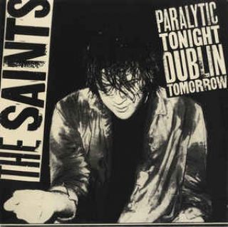 Saints — Paralytic Tonight, Dublin Tomorrow