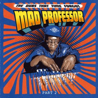 Mad Professor — The Dubs That Time Forgot (Part 2)