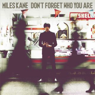 Miles Kane — Don't Forget Who You Are