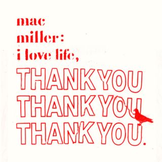 Mac Miller — I Love Life, Thank You