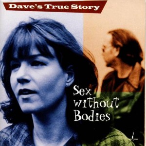 Dave's True Story — Sex Without Bodies
