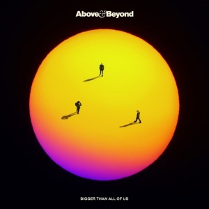 Above & Beyond — Bigger Than All Of Us