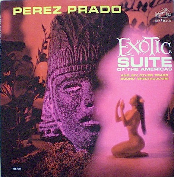 Prado Perez and His Orchestra — Exotic Suite Of The Americas