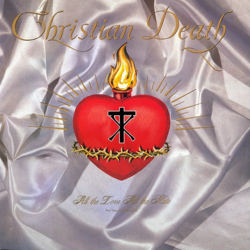 Christian Death — All The Love All The Hate (Part One: All The Love)