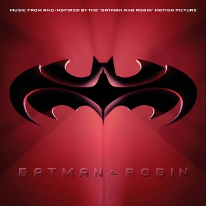BATMAN & ROBIN — Music From And Inspired By The Batman & Robin Motion Picture