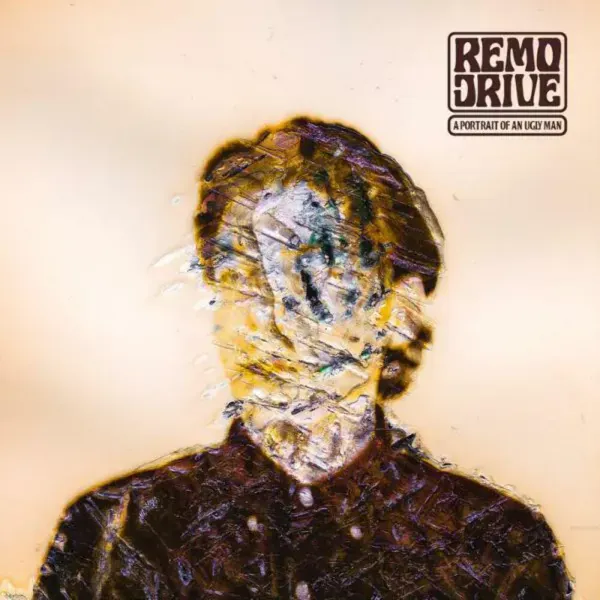 Remo Drive — A Portrait Of An Ugly Man