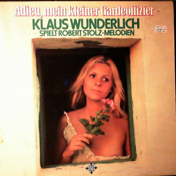 Wunderlich Klaus — Adieu, Mein Kleiner Gardeoffizier - Wunderlich Klaus Spielt Robert Stolz-Melodien