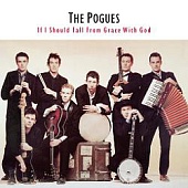 The Pogues — If I Should Fall From Grace With God