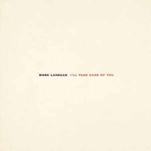 Mark Lanegan — I'll Take Care Of You